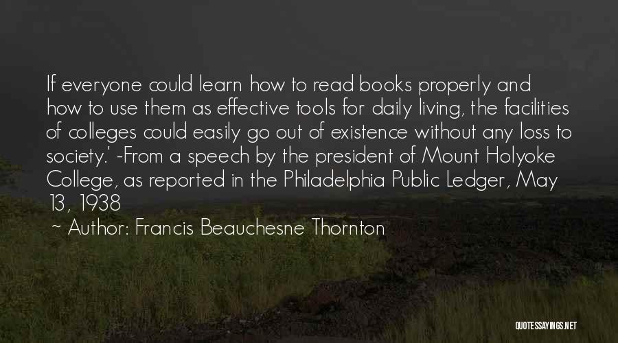 Francis Beauchesne Thornton Quotes: If Everyone Could Learn How To Read Books Properly And How To Use Them As Effective Tools For Daily Living,