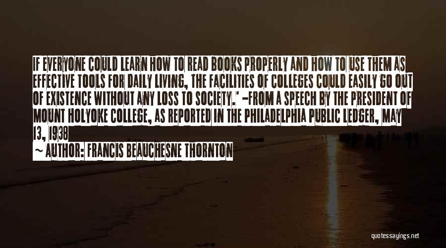 Francis Beauchesne Thornton Quotes: If Everyone Could Learn How To Read Books Properly And How To Use Them As Effective Tools For Daily Living,