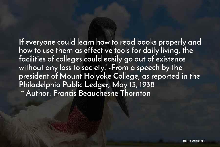 Francis Beauchesne Thornton Quotes: If Everyone Could Learn How To Read Books Properly And How To Use Them As Effective Tools For Daily Living,