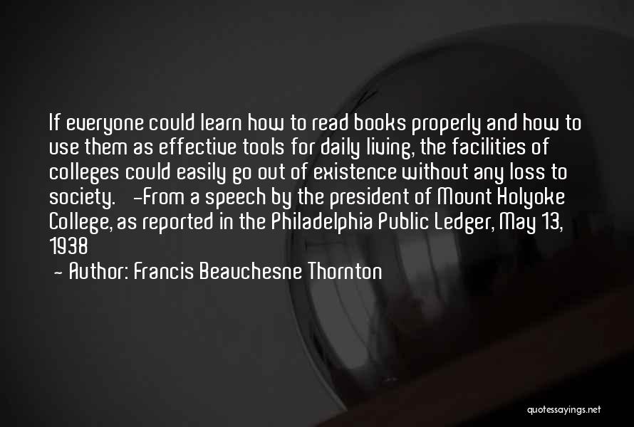 Francis Beauchesne Thornton Quotes: If Everyone Could Learn How To Read Books Properly And How To Use Them As Effective Tools For Daily Living,