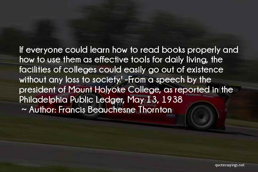 Francis Beauchesne Thornton Quotes: If Everyone Could Learn How To Read Books Properly And How To Use Them As Effective Tools For Daily Living,