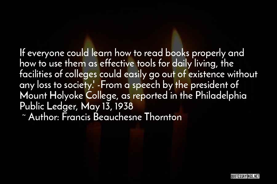 Francis Beauchesne Thornton Quotes: If Everyone Could Learn How To Read Books Properly And How To Use Them As Effective Tools For Daily Living,