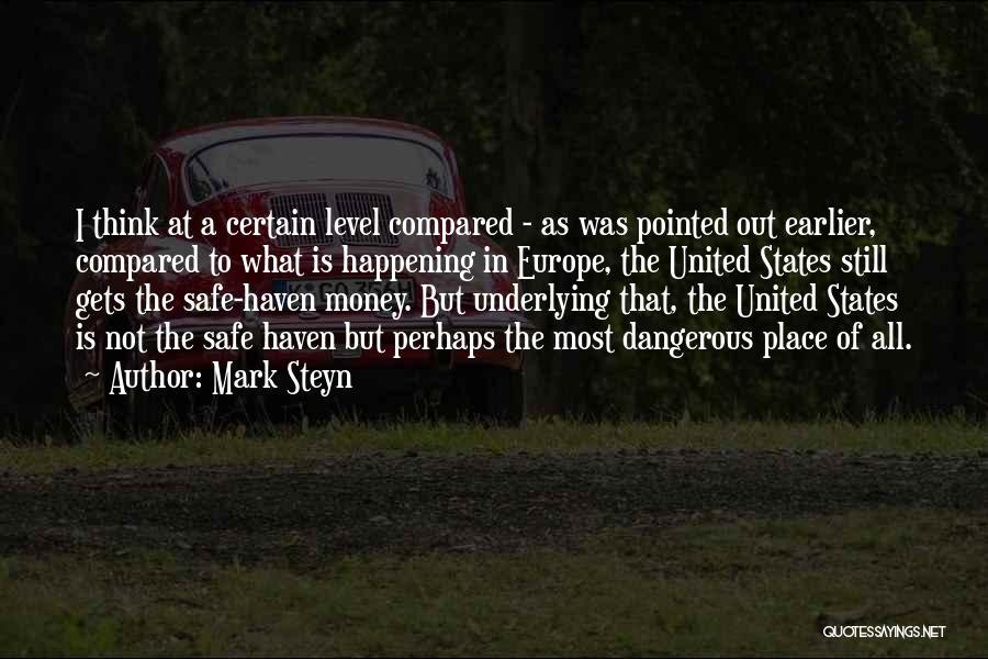 Mark Steyn Quotes: I Think At A Certain Level Compared - As Was Pointed Out Earlier, Compared To What Is Happening In Europe,