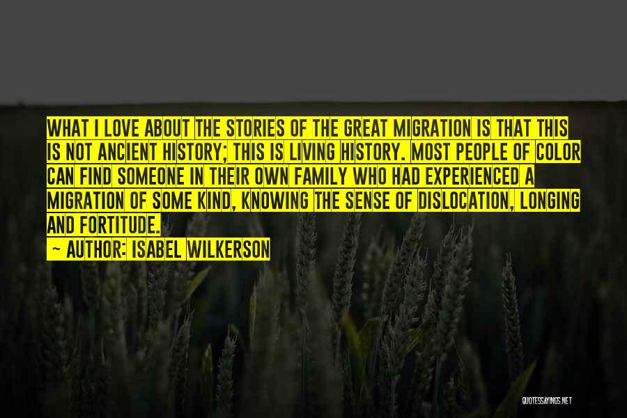 Isabel Wilkerson Quotes: What I Love About The Stories Of The Great Migration Is That This Is Not Ancient History; This Is Living