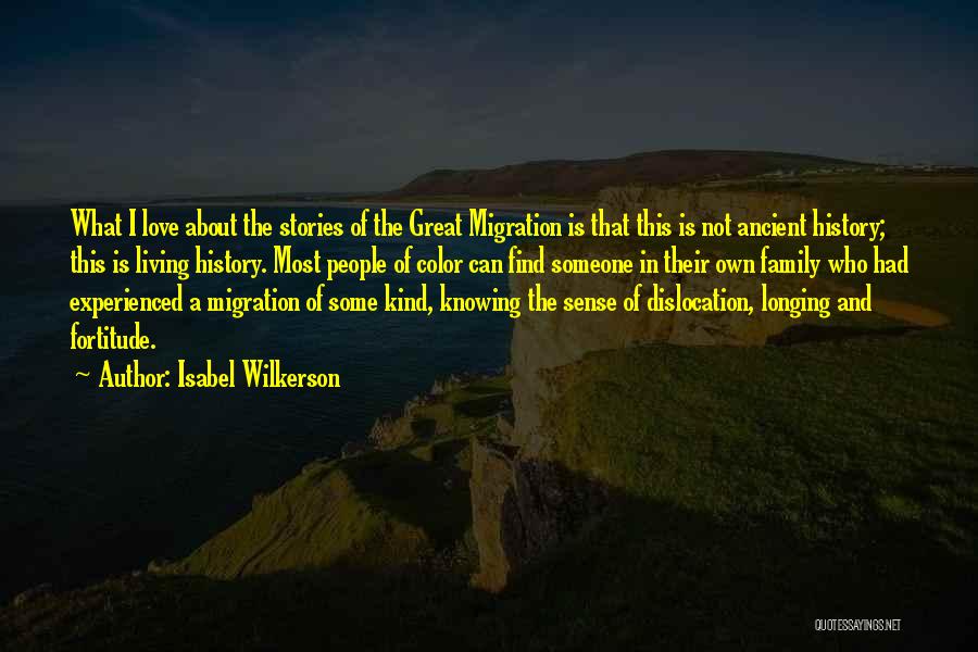 Isabel Wilkerson Quotes: What I Love About The Stories Of The Great Migration Is That This Is Not Ancient History; This Is Living