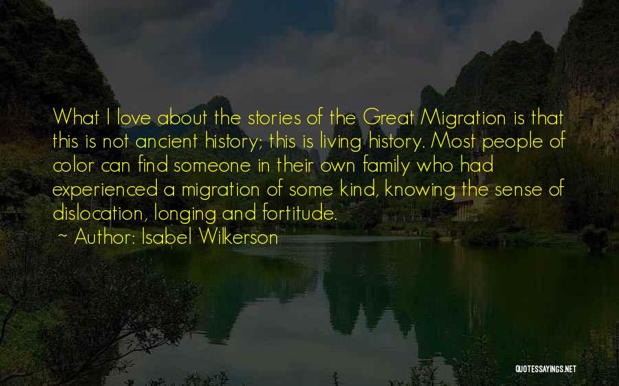 Isabel Wilkerson Quotes: What I Love About The Stories Of The Great Migration Is That This Is Not Ancient History; This Is Living