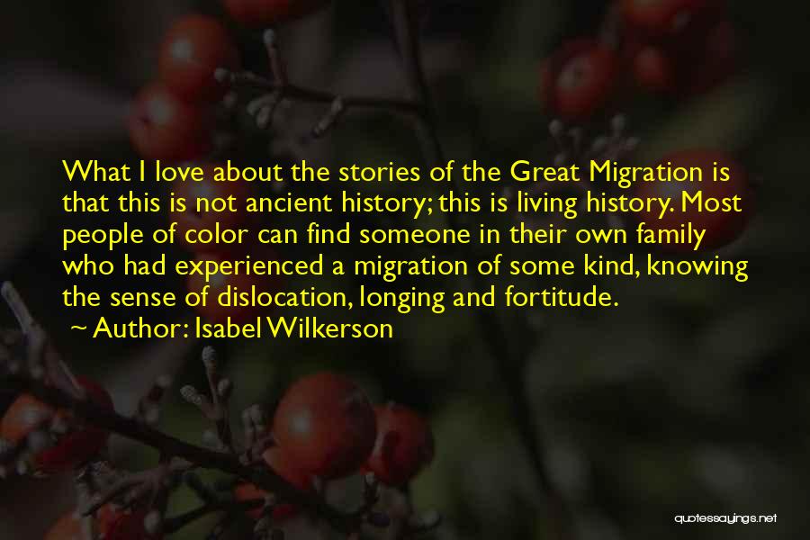 Isabel Wilkerson Quotes: What I Love About The Stories Of The Great Migration Is That This Is Not Ancient History; This Is Living