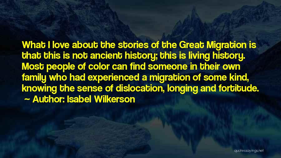 Isabel Wilkerson Quotes: What I Love About The Stories Of The Great Migration Is That This Is Not Ancient History; This Is Living