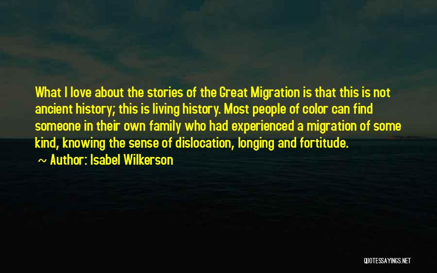 Isabel Wilkerson Quotes: What I Love About The Stories Of The Great Migration Is That This Is Not Ancient History; This Is Living