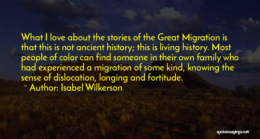 Isabel Wilkerson Quotes: What I Love About The Stories Of The Great Migration Is That This Is Not Ancient History; This Is Living