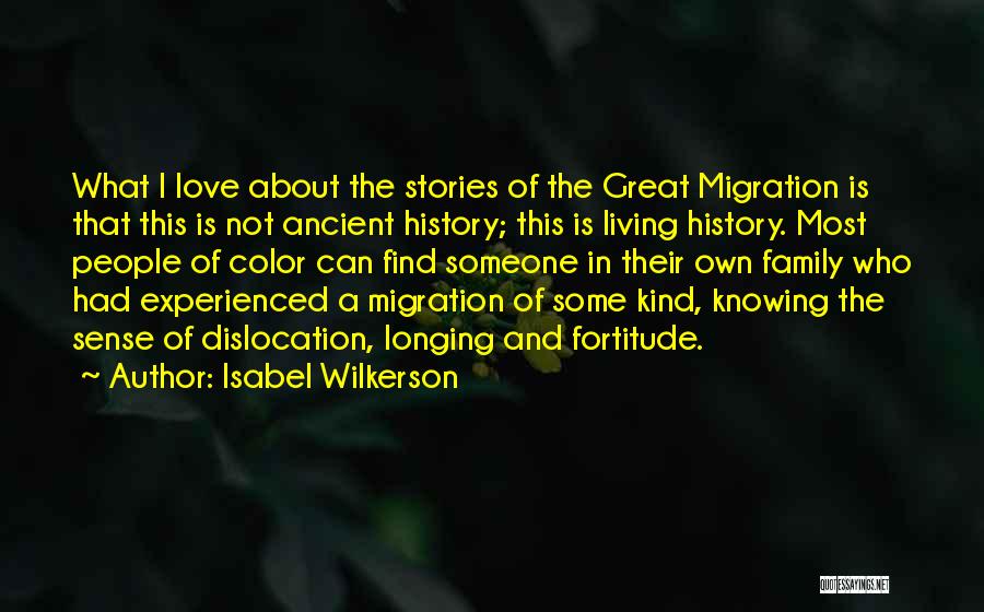 Isabel Wilkerson Quotes: What I Love About The Stories Of The Great Migration Is That This Is Not Ancient History; This Is Living