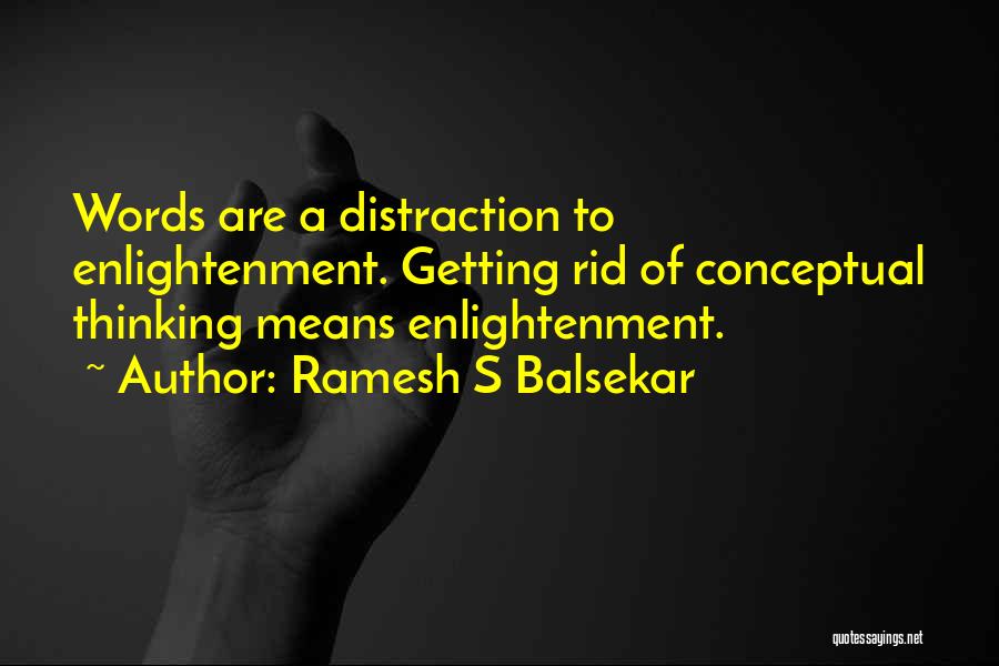 Ramesh S Balsekar Quotes: Words Are A Distraction To Enlightenment. Getting Rid Of Conceptual Thinking Means Enlightenment.