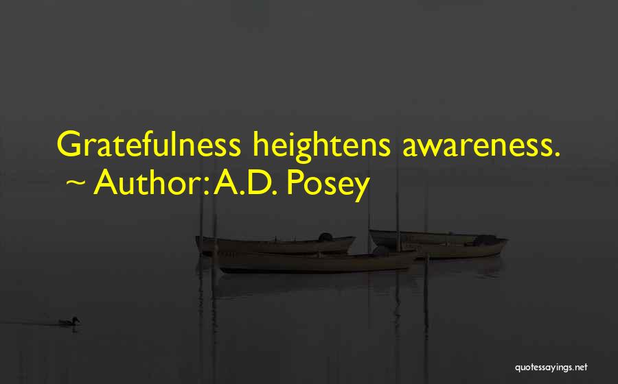 A.D. Posey Quotes: Gratefulness Heightens Awareness.