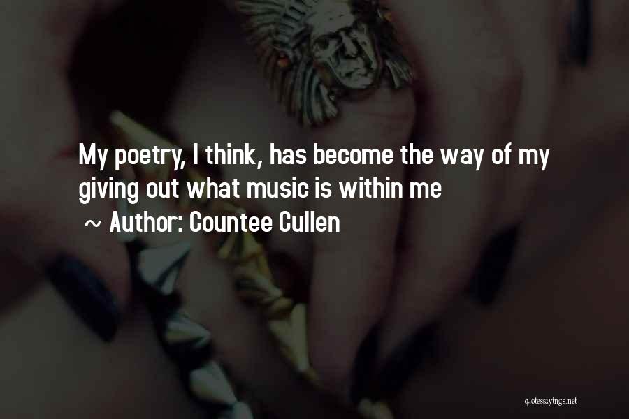 Countee Cullen Quotes: My Poetry, I Think, Has Become The Way Of My Giving Out What Music Is Within Me