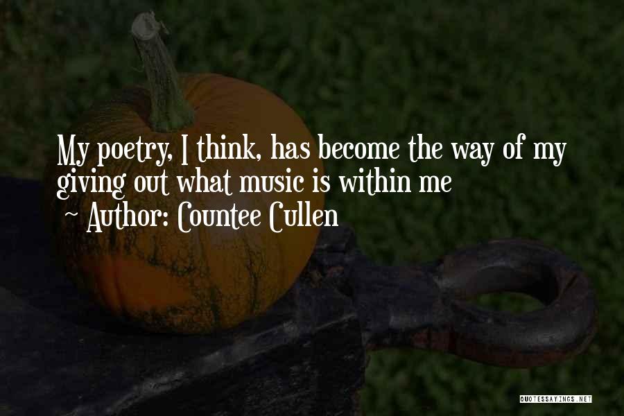Countee Cullen Quotes: My Poetry, I Think, Has Become The Way Of My Giving Out What Music Is Within Me