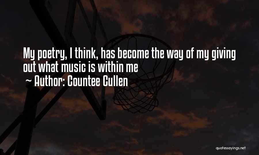 Countee Cullen Quotes: My Poetry, I Think, Has Become The Way Of My Giving Out What Music Is Within Me