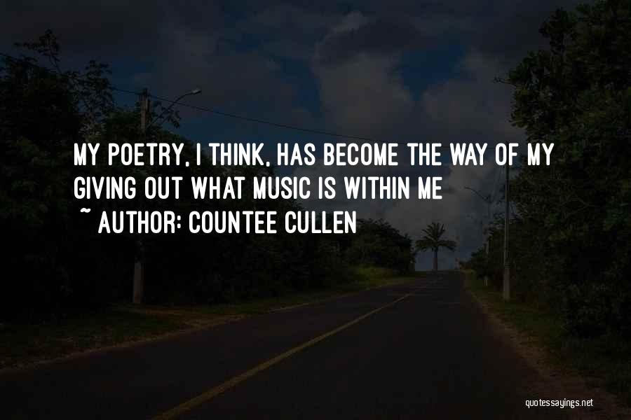 Countee Cullen Quotes: My Poetry, I Think, Has Become The Way Of My Giving Out What Music Is Within Me