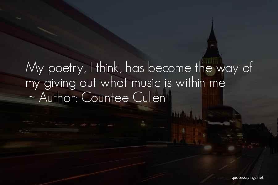 Countee Cullen Quotes: My Poetry, I Think, Has Become The Way Of My Giving Out What Music Is Within Me