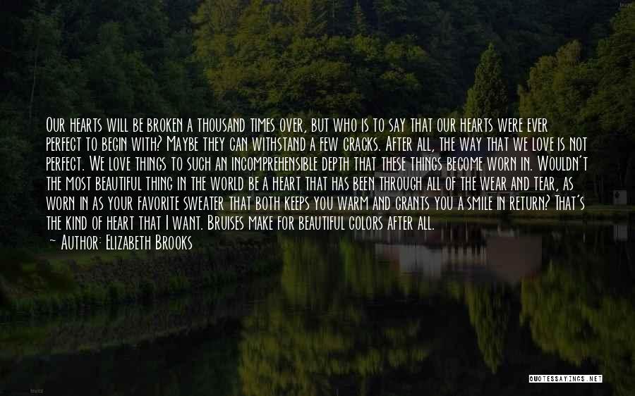 Elizabeth Brooks Quotes: Our Hearts Will Be Broken A Thousand Times Over, But Who Is To Say That Our Hearts Were Ever Perfect