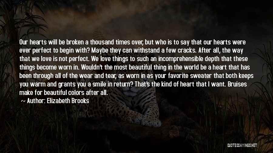 Elizabeth Brooks Quotes: Our Hearts Will Be Broken A Thousand Times Over, But Who Is To Say That Our Hearts Were Ever Perfect