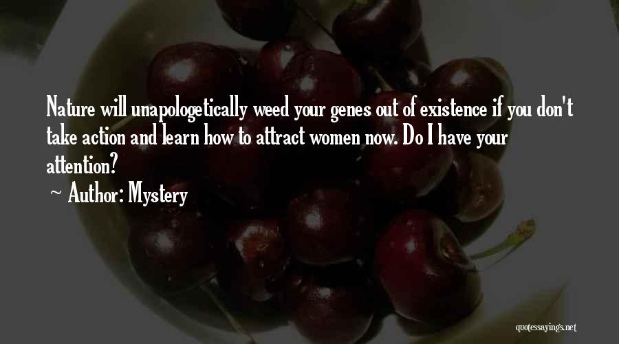 Mystery Quotes: Nature Will Unapologetically Weed Your Genes Out Of Existence If You Don't Take Action And Learn How To Attract Women