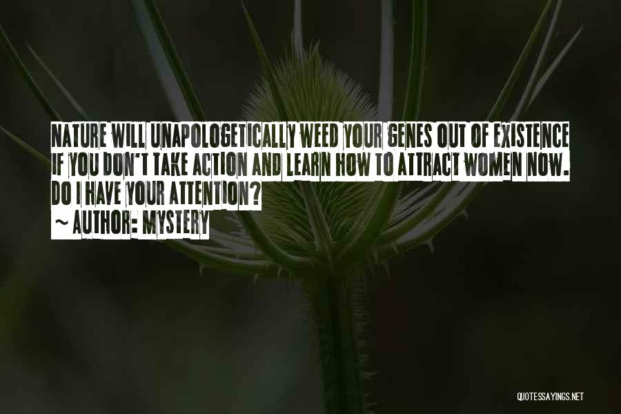 Mystery Quotes: Nature Will Unapologetically Weed Your Genes Out Of Existence If You Don't Take Action And Learn How To Attract Women