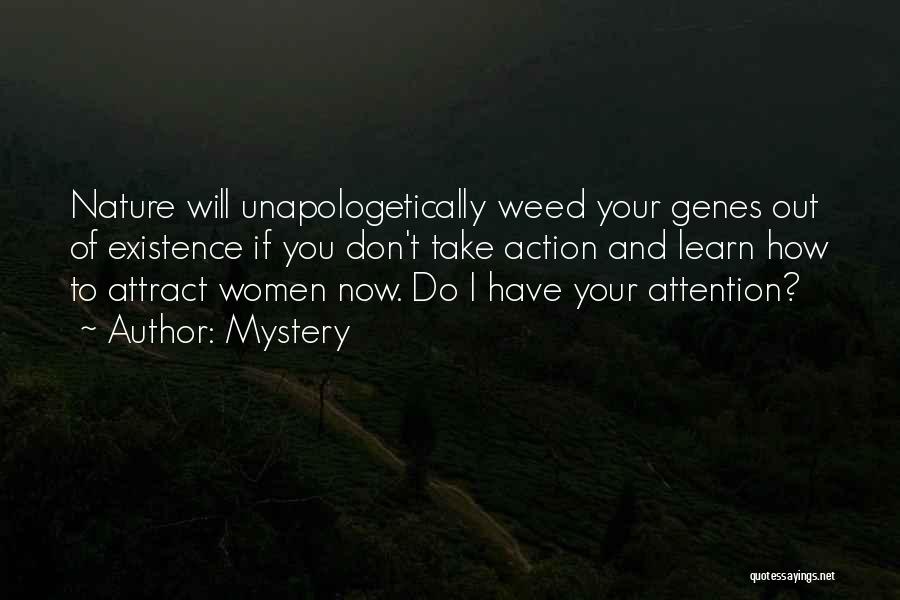 Mystery Quotes: Nature Will Unapologetically Weed Your Genes Out Of Existence If You Don't Take Action And Learn How To Attract Women