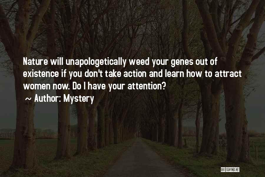 Mystery Quotes: Nature Will Unapologetically Weed Your Genes Out Of Existence If You Don't Take Action And Learn How To Attract Women