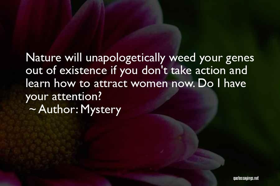 Mystery Quotes: Nature Will Unapologetically Weed Your Genes Out Of Existence If You Don't Take Action And Learn How To Attract Women