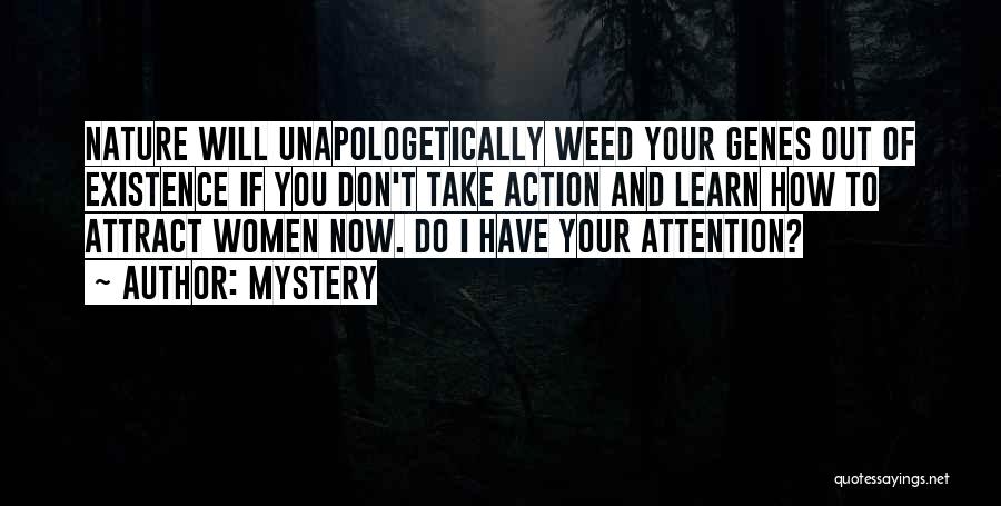 Mystery Quotes: Nature Will Unapologetically Weed Your Genes Out Of Existence If You Don't Take Action And Learn How To Attract Women