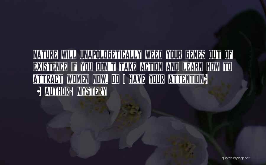 Mystery Quotes: Nature Will Unapologetically Weed Your Genes Out Of Existence If You Don't Take Action And Learn How To Attract Women