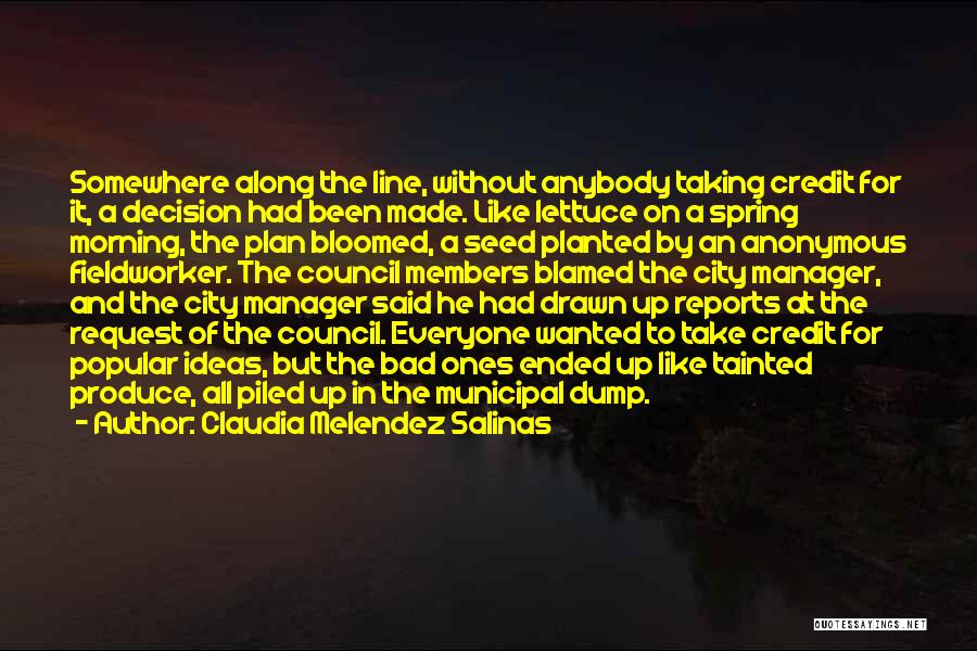 Claudia Melendez Salinas Quotes: Somewhere Along The Line, Without Anybody Taking Credit For It, A Decision Had Been Made. Like Lettuce On A Spring