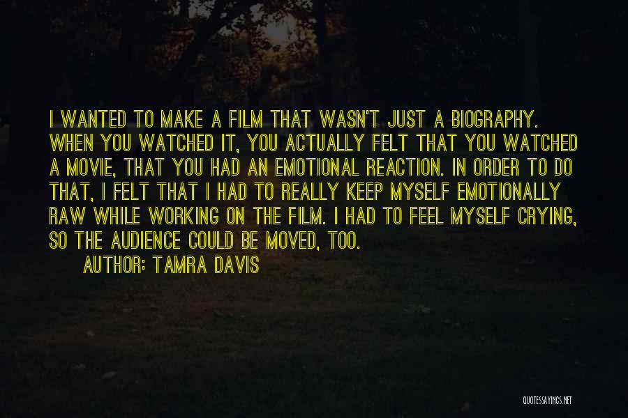 Tamra Davis Quotes: I Wanted To Make A Film That Wasn't Just A Biography. When You Watched It, You Actually Felt That You