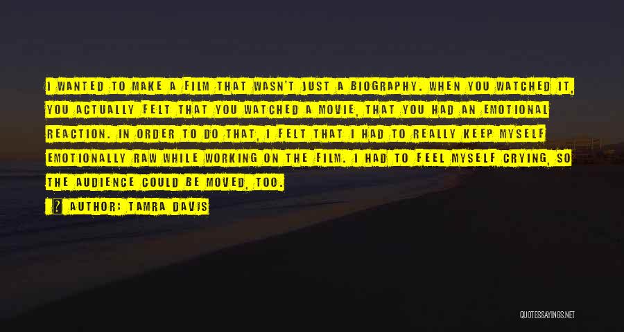 Tamra Davis Quotes: I Wanted To Make A Film That Wasn't Just A Biography. When You Watched It, You Actually Felt That You
