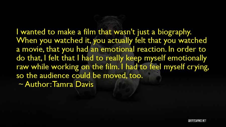 Tamra Davis Quotes: I Wanted To Make A Film That Wasn't Just A Biography. When You Watched It, You Actually Felt That You