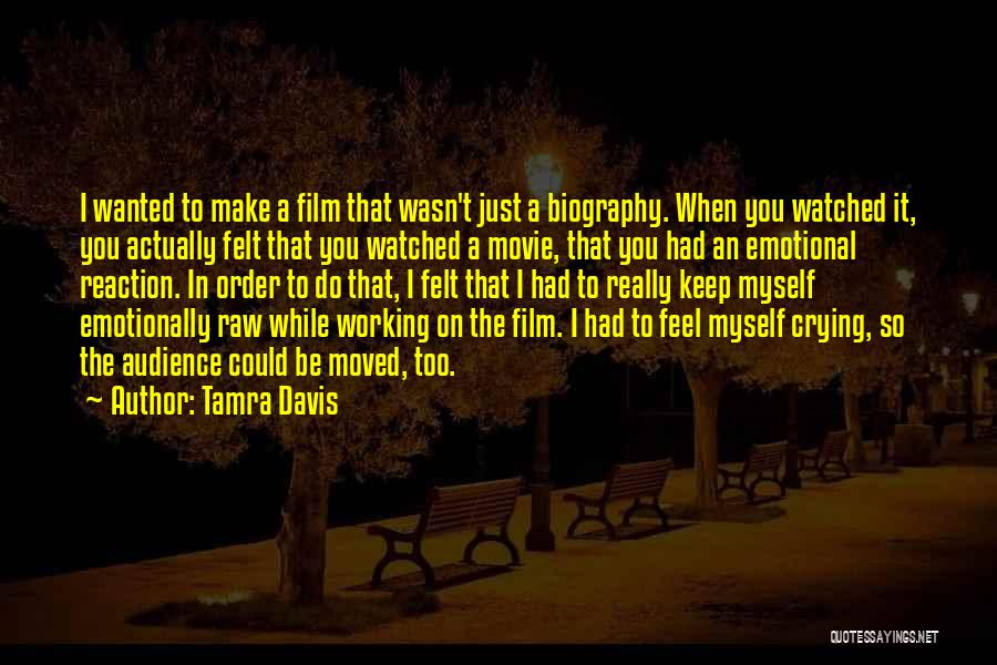 Tamra Davis Quotes: I Wanted To Make A Film That Wasn't Just A Biography. When You Watched It, You Actually Felt That You
