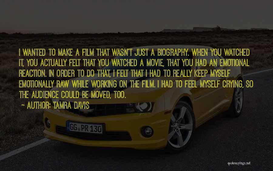 Tamra Davis Quotes: I Wanted To Make A Film That Wasn't Just A Biography. When You Watched It, You Actually Felt That You