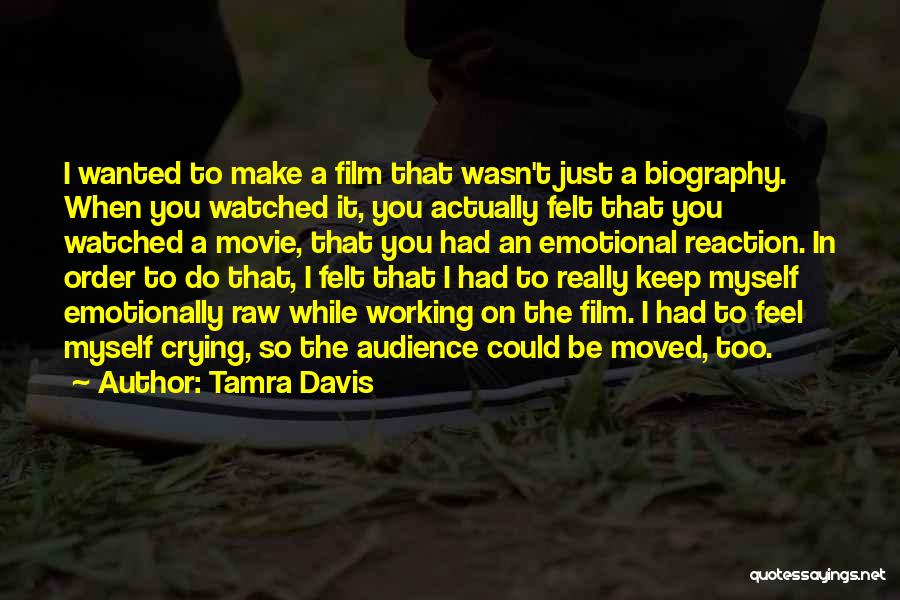 Tamra Davis Quotes: I Wanted To Make A Film That Wasn't Just A Biography. When You Watched It, You Actually Felt That You