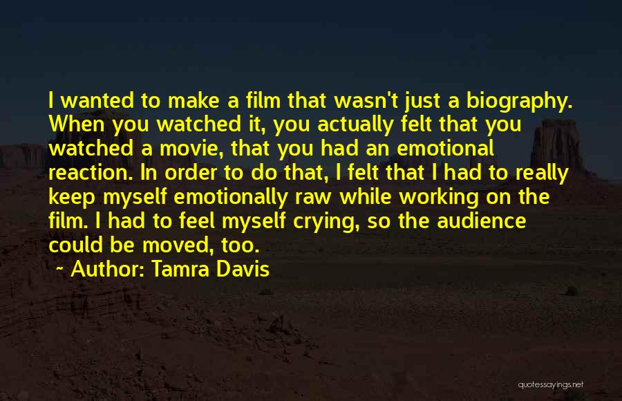 Tamra Davis Quotes: I Wanted To Make A Film That Wasn't Just A Biography. When You Watched It, You Actually Felt That You