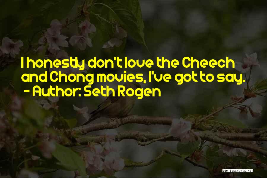 Seth Rogen Quotes: I Honestly Don't Love The Cheech And Chong Movies, I've Got To Say.