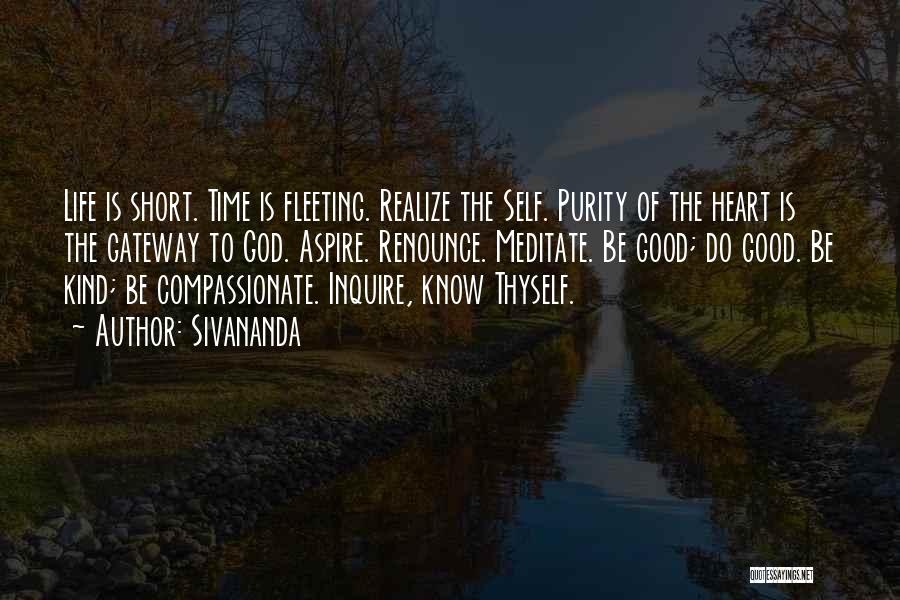 Sivananda Quotes: Life Is Short. Time Is Fleeting. Realize The Self. Purity Of The Heart Is The Gateway To God. Aspire. Renounce.