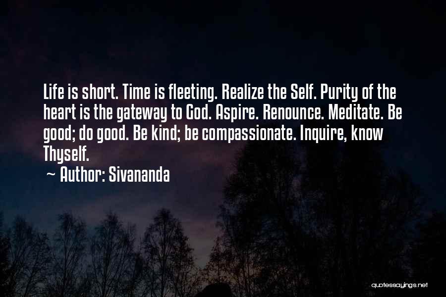 Sivananda Quotes: Life Is Short. Time Is Fleeting. Realize The Self. Purity Of The Heart Is The Gateway To God. Aspire. Renounce.