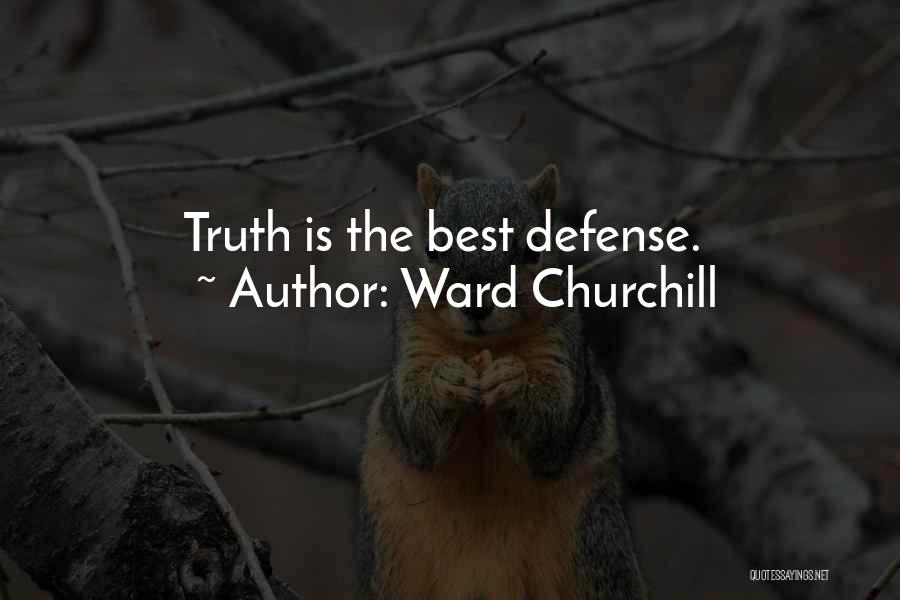 Ward Churchill Quotes: Truth Is The Best Defense.