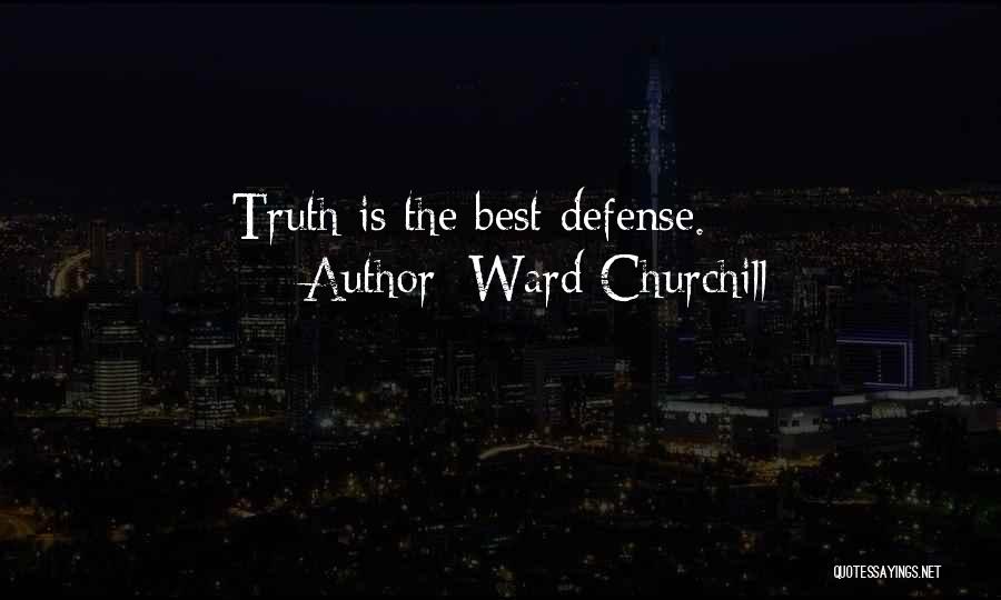 Ward Churchill Quotes: Truth Is The Best Defense.