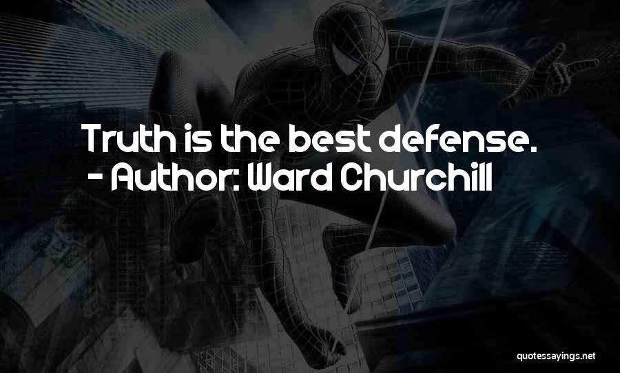 Ward Churchill Quotes: Truth Is The Best Defense.