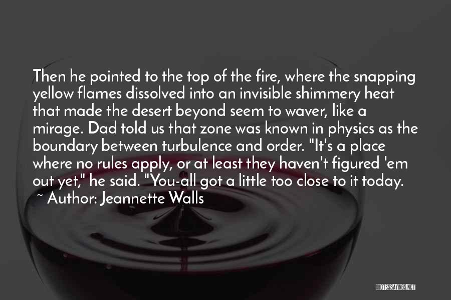 Jeannette Walls Quotes: Then He Pointed To The Top Of The Fire, Where The Snapping Yellow Flames Dissolved Into An Invisible Shimmery Heat