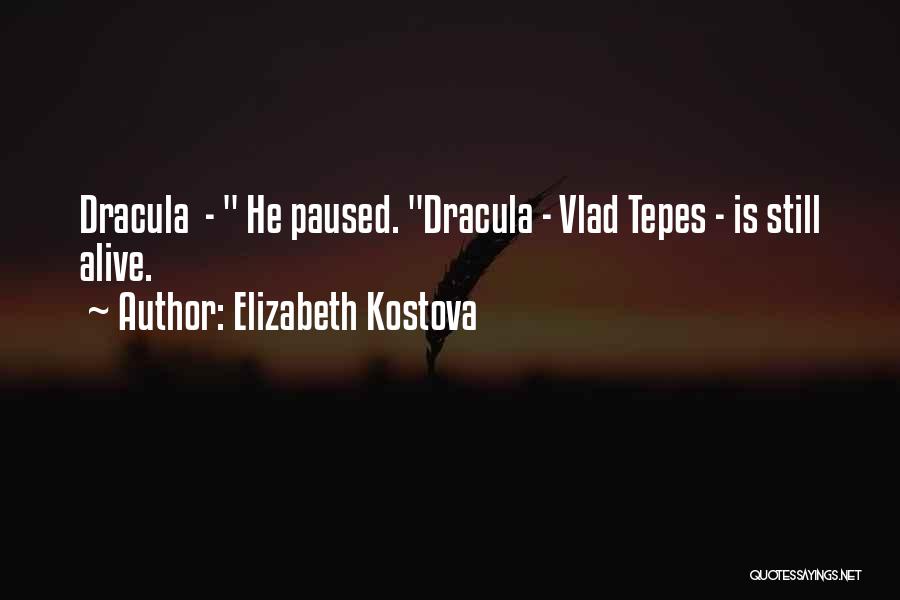 Elizabeth Kostova Quotes: Dracula - He Paused. Dracula - Vlad Tepes - Is Still Alive.