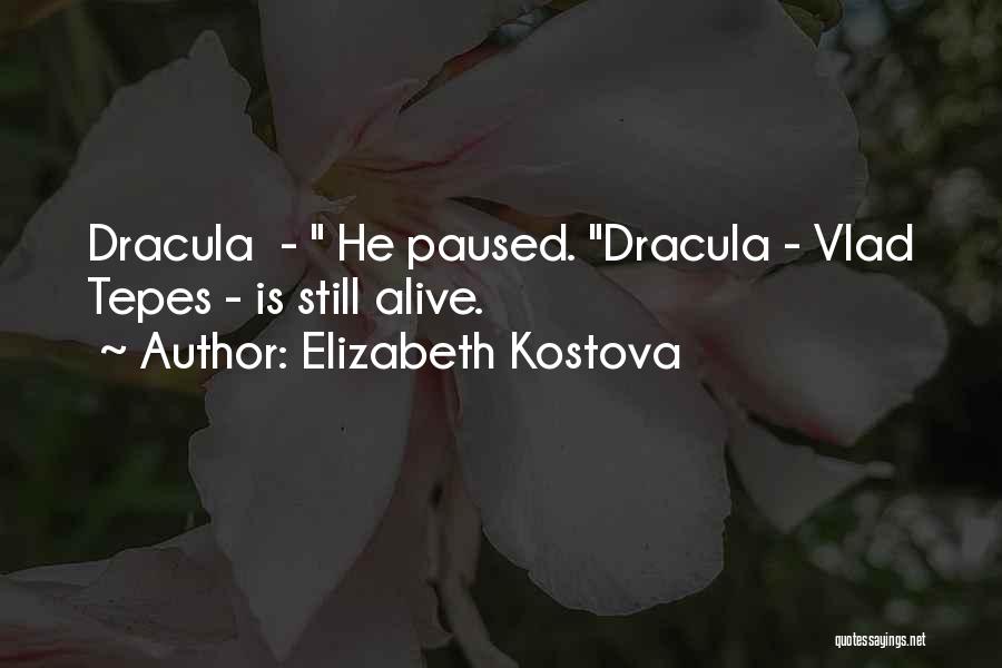 Elizabeth Kostova Quotes: Dracula - He Paused. Dracula - Vlad Tepes - Is Still Alive.