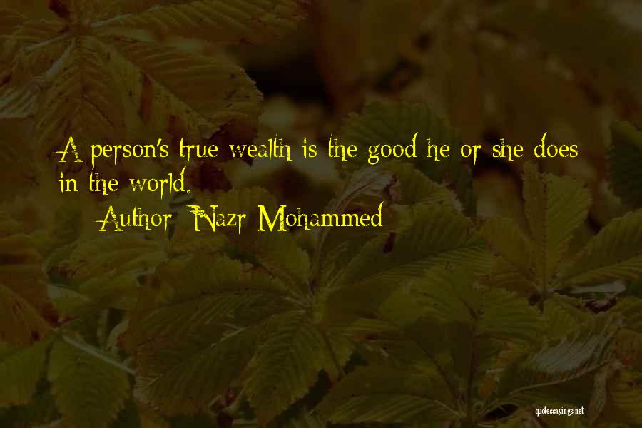 Nazr Mohammed Quotes: A Person's True Wealth Is The Good He Or She Does In The World.