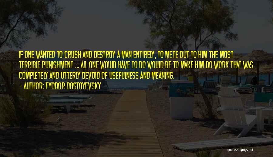 Fyodor Dostoyevsky Quotes: If One Wanted To Crush And Destroy A Man Entirely, To Mete Out To Him The Most Terrible Punishment ...
